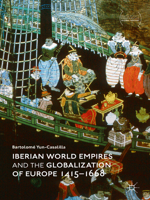 Title details for Iberian World Empires and the Globalization of Europe 1415–1668 by Bartolomé Yun-Casalilla - Available